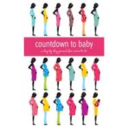Countdown to Baby : A Day-by-Day Journal for Moms-to-Be