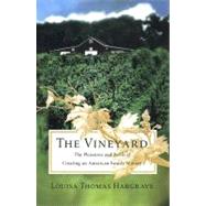 The Vineyard The Pleasures and Perils of Creating an American Family Winery