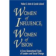 Women of Influence, Women of Vision A Cross-Generational Study of Leaders and Social Change