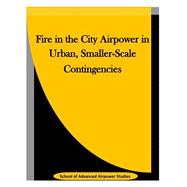 Fire in the City Airpower in Urban, Smaller-scale Contingencies