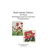 Bead Tapestry Patterns for Peyote Red Poppies and Two Tone Rose in Stained Glass