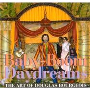 Baby-Boom Daydreams The Art of Douglas Bourgeois