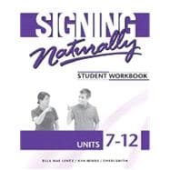 Signing Naturally Student Workbook, Units 7-12,9781581212211