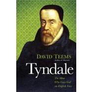 Tyndale : The Man Who Gave God an English Voice