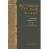 (Re)visualizing National History: Museums and National Identities in Europe in the New Millennium