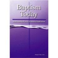 Baptism Today : Understanding, Practice, Ecumenical Implications
