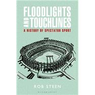 Floodlights and Touchlines: A History of Spectator Sport