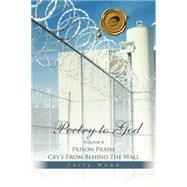 Poetry to God: Prison Praise Cry's from Behind the Wall