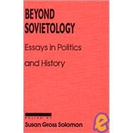 Beyond Sovietology: Essays in Politics and History: Essays in Politics and History