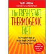 The Fresh Start Thermogenic Diet The Proven Program for Lasting Weight Loss Through Fat-Burnng Foods
