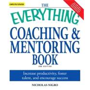Everything Coaching and Mentoring Book : How to increase productivity, foster talent, and encourage Success