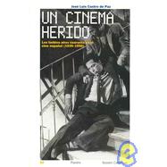 Un Cinema Herido / A Hurt Cinema: Los Turbios Anos Cuarenta En El Cine Espanol 1939-1950 / The Stormy Forties in Spanish Cinema 1939-1950
