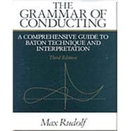 The Grammar of Conducting A Comprehensive Guide to Baton Technique and Interpretation