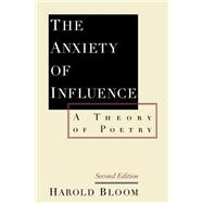 The Anxiety of Influence A Theory of Poetry