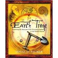 Earth Time Exploring the Deep Past from Victorian England to the Grand Canyon
