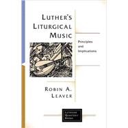 Luther's Liturgical Music : Principles and Implications