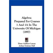 Algebr : Prepared for Courses 1 and 1A in the University of Michigan (1897)