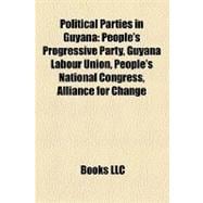 Political Parties in Guyan : People's Progressive Party, Guyana Labour Union, People's National Congress, Alliance for Change