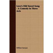Love's Old Sweet Song - a Comedy in Three Acts