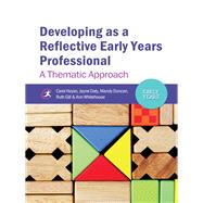 Developing as a Reflective Early Years Professional A Thematic Approach