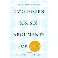 Two Dozen (or so) Arguments for God The Plantinga Project