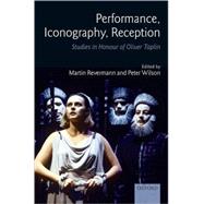 Performance, Iconography, Reception Studies in Honour of Oliver Taplin