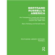 Bertrand Russell's America: His Transatlantic Travels and Writings. Volume One 1896-1945