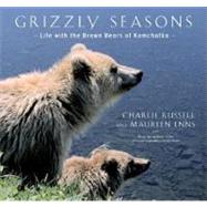Grizzly Seasons : Life with the Brown Bears of Kamchatka
