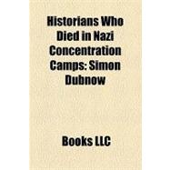 Historians Who Died in Nazi Concentration Camps : Simon Dubnow, Zelig Kalmanovich, Marceli Handelsman, Roman Rybarski, Józef Siemienski