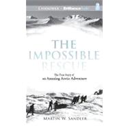 The Impossible Rescue: The True Story of an Amazing Arctic Adventure, Library Edition
