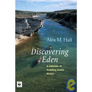 A Lifetime of Paddling the Arctic Rivers: Discovering Eden