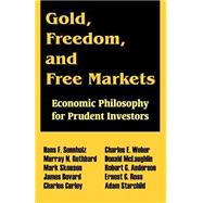 Gold, Freedom, and Free Markets : Economic Philosophy for Prudent Investors