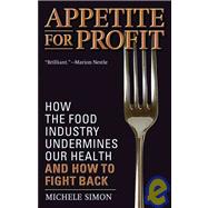 Appetite for Profit: How the Food Industry Undermines Our Health and How to Fight Back