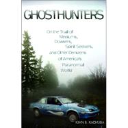 Ghosthunters : On the Trail of Mediums, Dowsers, Spirit Seekers, and Other Denizens of America's Paranormal World