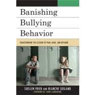 Banishing Bullying Behavior Transforming the Culture of Pain, Rage, and Revenge