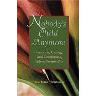 Nobody's Child Anymore: Grieving, Caring and Comforting When Parents Die