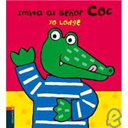 Imita al senor Coc/ Just Like Mr. Croc