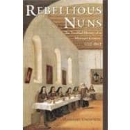Rebellious Nuns The Troubled History of a Mexican Convent, 1752-1863