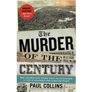 The Murder of the Century The Gilded Age Crime That Scandalized a City & Sparked the Tabloid Wars