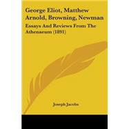 George Eliot, Matthew Arnold, Browning, Newman : Essays and Reviews from the Athenaeum (1891)