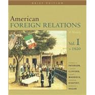 American Foreign Relations A History, Volume I, Brief Edition