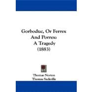 Gorboduc, or Ferrex and Porrex : A Tragedy (1883)