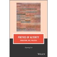 Poetics of Alterity Education, Art, Politics