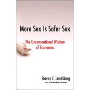 More Sex Is Safer Sex : The Unconventional Wisdom of Economics