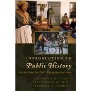 Introduction to Public History Interpreting the Past, Engaging Audiences
