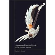 Japanese Popular Music: Culture, Authenticity and Power