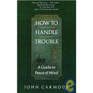 How to Handle Trouble A Guide to Peace of Mind