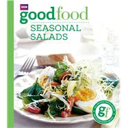 Good Food: Seasonal Salads Triple-tested Recipes