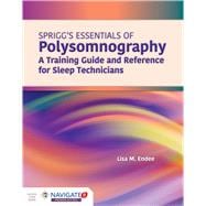 Spriggs's Essentials of Polysomnography: A Training Guide and Reference for Sleep Technicians