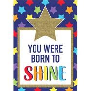 Sparkle and Shine You Were Born to Shine